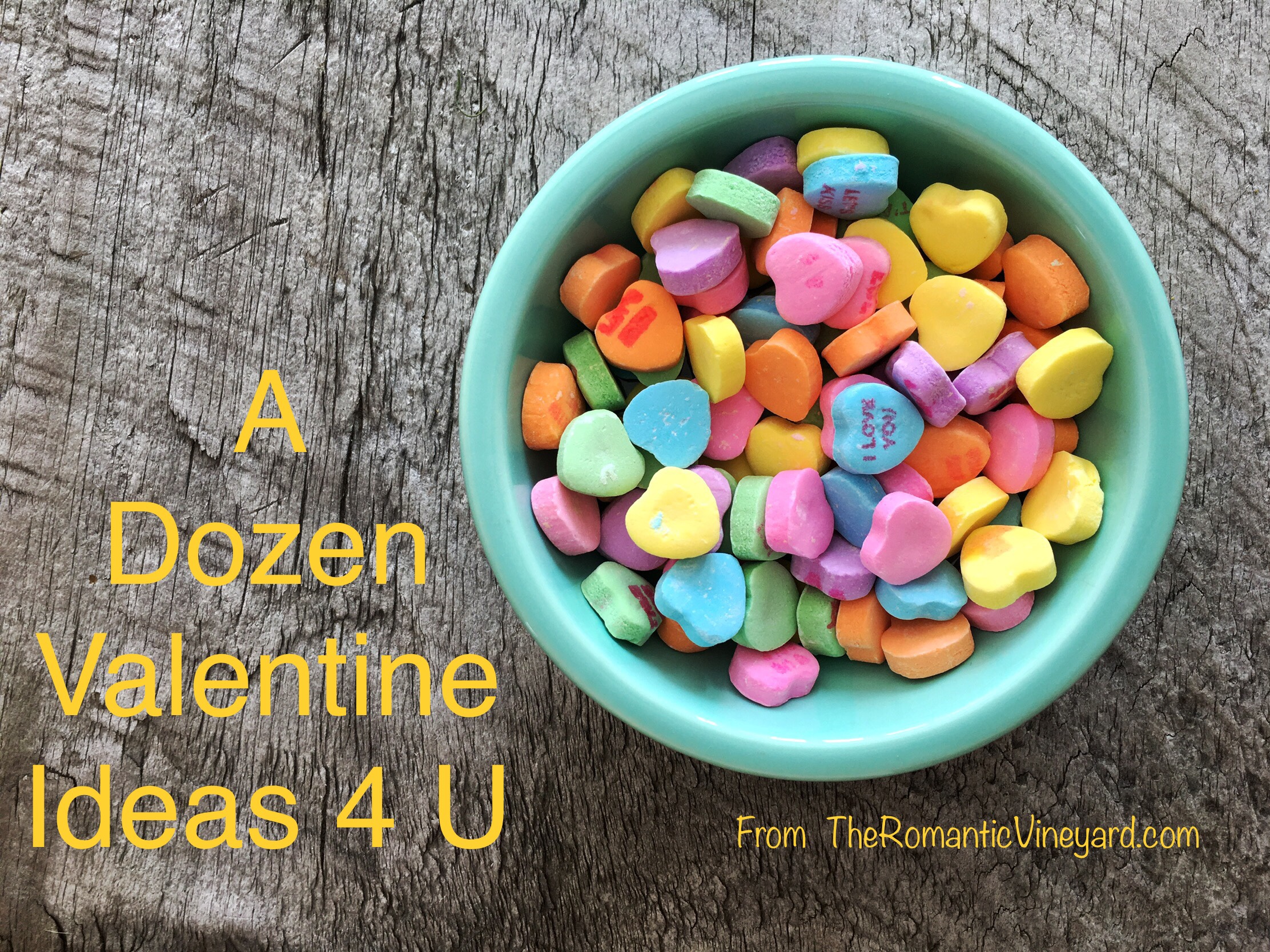 A Dozen Valentine Ideas for you to try.